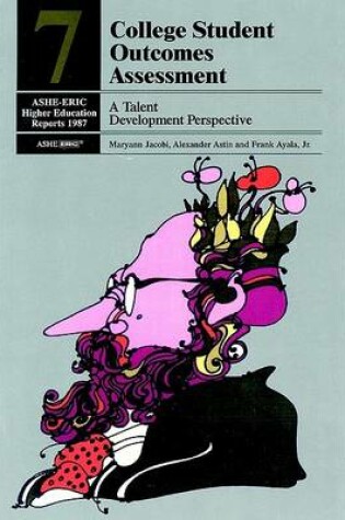 Cover of College Student Outcomes Assessment: A Talent Deve Lopment Perspective: Ashe-Eric/Higher Education RE Port Number 7, 1987 (Volume 16)