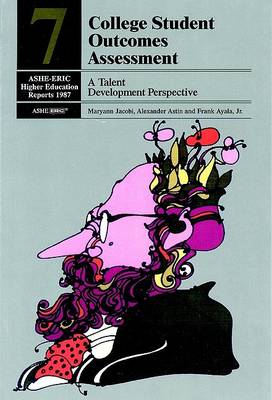 Book cover for College Student Outcomes Assessment: A Talent Deve Lopment Perspective: Ashe-Eric/Higher Education RE Port Number 7, 1987 (Volume 16)