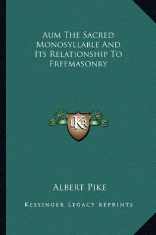 Cover of Aum the Sacred Monosyllable and Its Relationship to Freemasonry