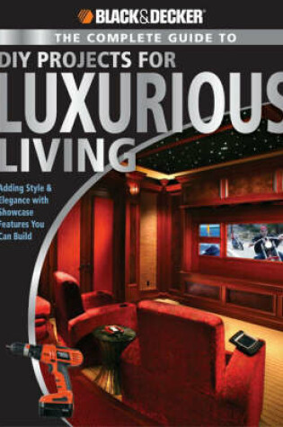 Cover of The Complete Guide to DIY Projects for Luxurious Living (Black & Decker)