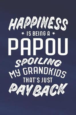 Book cover for Happiness Is Being A Papou Spoiling My Grandkids That's Just Payback