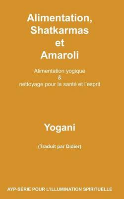 Book cover for Alimentation, Shatkarmas et Amaroli - Alimentation yogique & nettoyage pour la sante et l'esprit