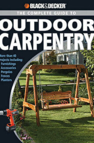 Cover of Black & Decker the Complete Guide to Outdoor Carpentry