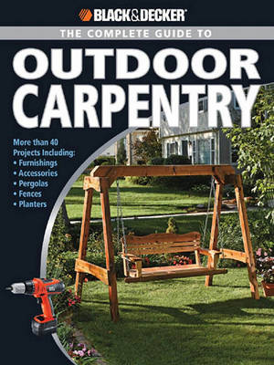 Book cover for Black & Decker the Complete Guide to Outdoor Carpentry