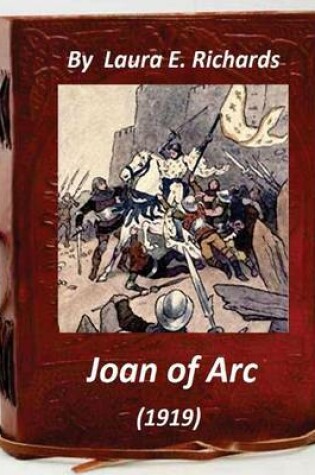 Cover of Joan of Arc (1919) by Laura E. Richards (Original Version)