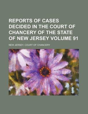 Book cover for Reports of Cases Decided in the Court of Chancery of the State of New Jersey Volume 91