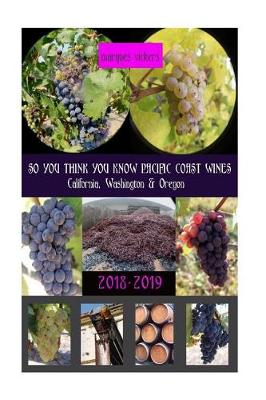 Cover of So You Think You Know Pacific Coast Wines (2018-2019 Edition)