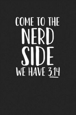 Cover of Come to the Nerd Side We Have 3.14