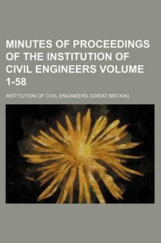 Cover of Minutes of Proceedings of the Institution of Civil Engineers Volume 1-58