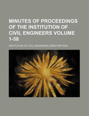 Book cover for Minutes of Proceedings of the Institution of Civil Engineers Volume 1-58