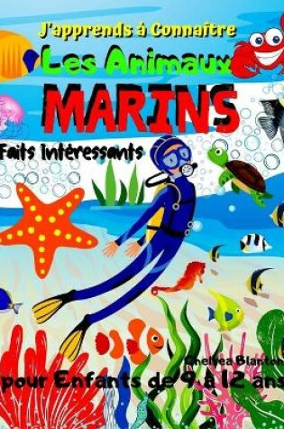 Cover of J'apprends a Connaitre Les Animaux Marins Faits Interessants pour Enfants de 9 a 12 ans