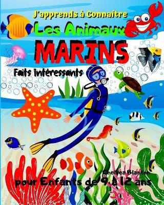 Book cover for J'apprends a Connaitre Les Animaux Marins Faits Interessants pour Enfants de 9 a 12 ans