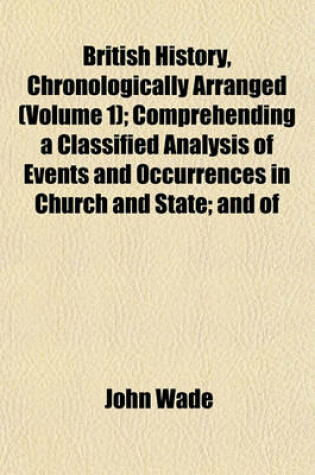 Cover of British History, Chronologically Arranged (Volume 1); Comprehending a Classified Analysis of Events and Occurrences in Church and State; And of