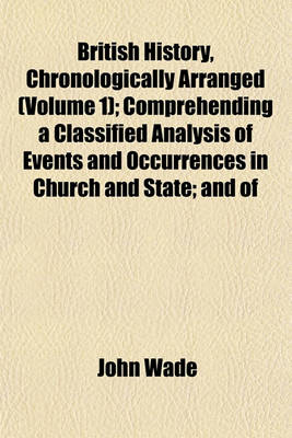 Book cover for British History, Chronologically Arranged (Volume 1); Comprehending a Classified Analysis of Events and Occurrences in Church and State; And of