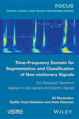 Book cover for Time-Frequency Domain for Segmentation and Classification of Non-Stationary Signals: The Stockwell Transform Applied on Bio-Signals and Electric Signals