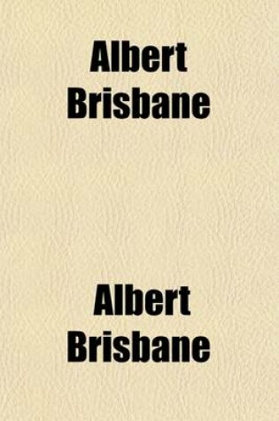 Cover of Albert Brisbane; A Mental Biography