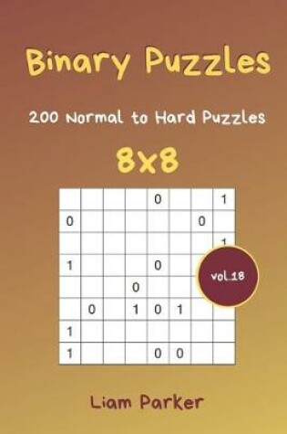 Cover of Binary Puzzles - 200 Normal to Hard Puzzles 8x8 vol.18