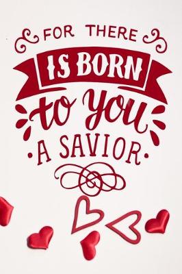 Book cover for For There Is Born To You A Savior