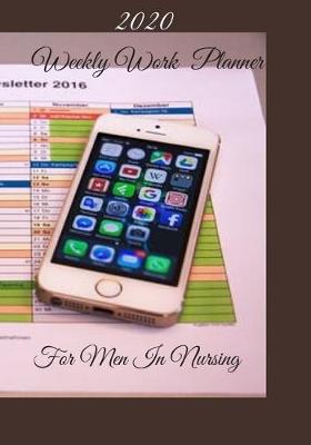 Book cover for 2020 Weekly Work Planner For Men In Nursing