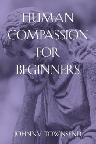 Cover of Human Compassion for Beginners