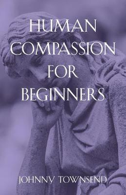 Book cover for Human Compassion for Beginners