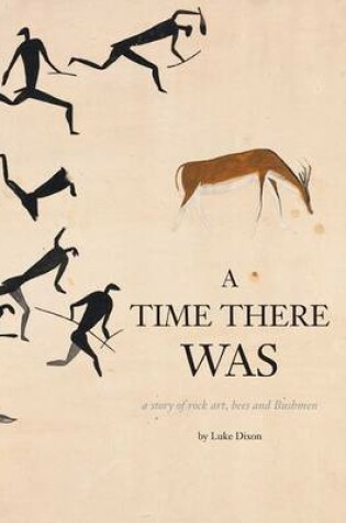 Cover of A Time There Was - a story of rock art, bees and bushmen