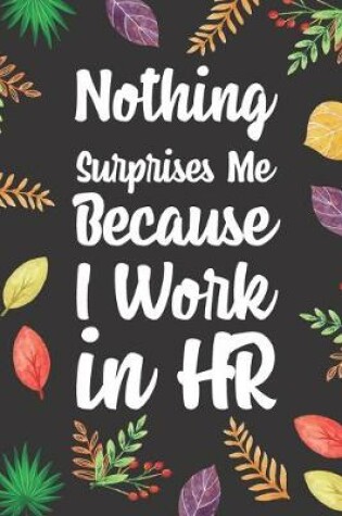 Cover of Nothing Surprises Me Because I Work in HR