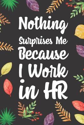 Cover of Nothing Surprises Me Because I Work in HR