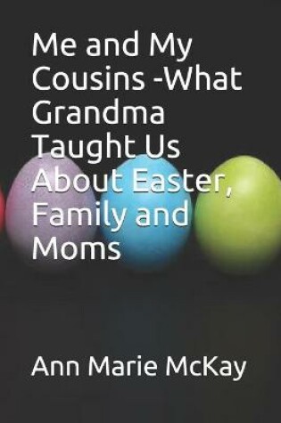 Cover of Me and My Cousins -What Grandma Taught Us About Easter, Family and Moms