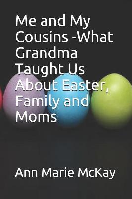 Cover of Me and My Cousins -What Grandma Taught Us About Easter, Family and Moms