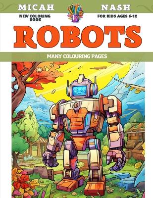 Book cover for New Coloring Book for kids Ages 6-12 - Robots - Many colouring pages