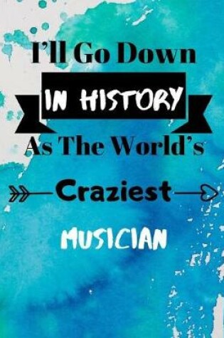 Cover of I'll Go Down In History As The World's Craziest Musician
