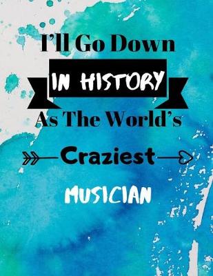 Book cover for I'll Go Down In History As The World's Craziest Musician