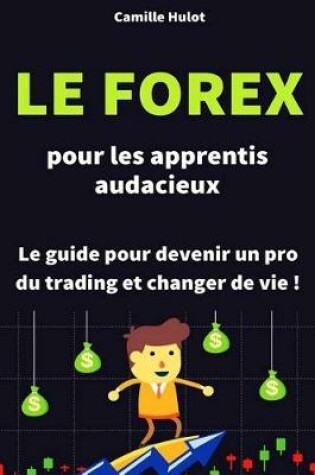 Cover of Le Forex Pour Les Apprentis Audacieux