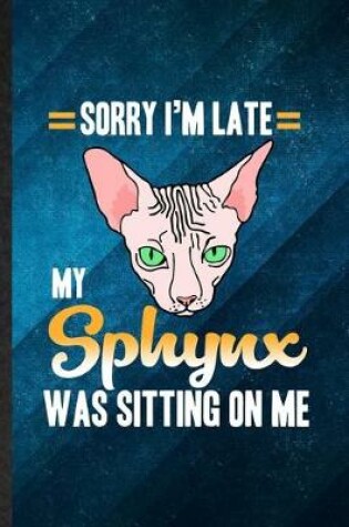 Cover of Sorry I'm Late My Sphynx Was Sitting on Me