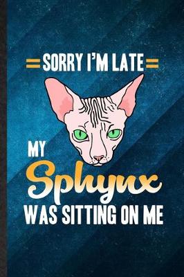 Book cover for Sorry I'm Late My Sphynx Was Sitting on Me