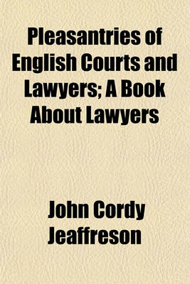 Book cover for Pleasantries of English Courts and Lawyers; A Book about Lawyers