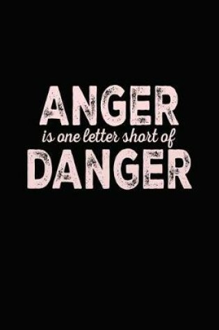 Cover of Anger Is One Letter Short Of Danger