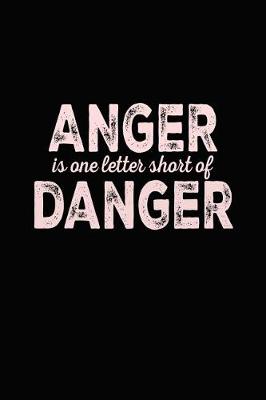 Book cover for Anger Is One Letter Short Of Danger