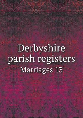 Book cover for Derbyshire parish registers Marriages 13