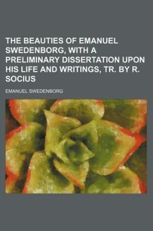 Cover of The Beauties of Emanuel Swedenborg, with a Preliminary Dissertation Upon His Life and Writings, Tr. by R. Socius