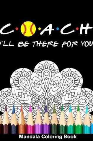 Cover of Coach I'll Be There For You Mandala Coloring Book