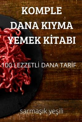 Cover of Komple Dana Kiyma Yemek Kİtabi