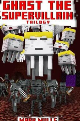 Cover of Ghast the Supervillain Trilogy (An Unofficial Minecraft Book for Kids Ages 9 - 12 (Preteen)