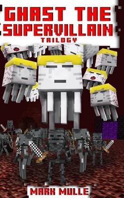 Book cover for Ghast the Supervillain Trilogy (An Unofficial Minecraft Book for Kids Ages 9 - 12 (Preteen)