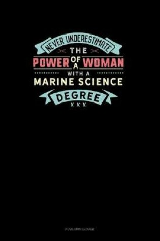 Cover of Never Underestimate The Power Of A Woman With A Marine Science Degree
