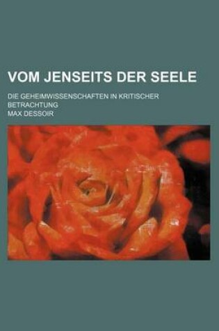 Cover of Vom Jenseits Der Seele; Die Geheimwissenschaften in Kritischer Betrachtung