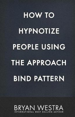 Book cover for How To Hypnotize People Using The Approach Bind Pattern