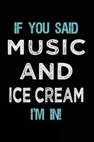 Cover of If You Said Music And Ice Cream I'm In