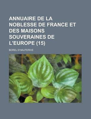 Book cover for Annuaire de La Noblesse de France Et Des Maisons Souveraines de L'Europe (15)